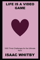 Life is a Video Game: 1900 Trivia Challenges for the Ultimate Nerd null Book Cover