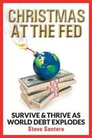Christmas at the Fed: Survive & Thrive as World Debt Explodes 1539770729 Book Cover