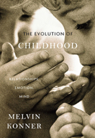 The Evolution of Childhood: Relationships, Emotion, Mind 0674062019 Book Cover