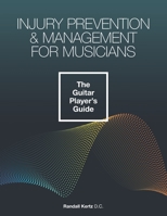 Injury Prevention & Management for Musicians - The Guitar Player’s Guide B094KLMB1D Book Cover