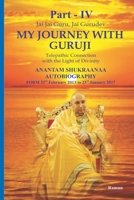 My Journey With Guruji Part IV: A Telepathic Connection With The Light Of Divinity Part IV (AUTOBIOGRAPHY from 23rd February 2013 –  January) B084QM3PJG Book Cover