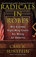 Radicals in Robes: Why Extreme Right-wing Courts Are Wrong for America 0465083277 Book Cover