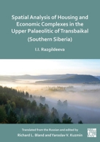 Spatial Analysis of Housing and Economic Complexes in the Upper Palaeolithic of Transbaikal (Southern Siberia) 1803279796 Book Cover