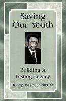 Saving Our Youth: Building a Lasting Legacy 1440143986 Book Cover