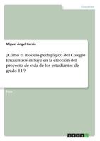 ¿Cómo el modelo pedagógico del Colegio Encuentros influye en la elección del proyecto de vida de los estudiantes de grado 11°? 3668780633 Book Cover