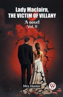 Lady Maclairn, the victim of villany A novel Vol. II 9362766817 Book Cover