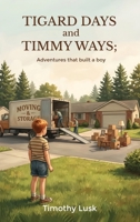 Tigard Days and Timmy Ways: Adventures That Built A Boy B0GY62LTJH Book Cover