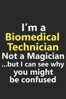 I'm a Biomedical Technician Not A Magician But I Can See Why You Might Be Confused: Funny Job Career Notebook Journal Lined Wide Ruled Paper Stylish Diary Planner 6x9 Inches 120 Pages Gift 1653490691 Book Cover