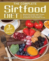 The Complete Sirtfood Diet: Wonderful Guide with Simple, Tasty and Healthy Recipes to Improve Your Quality of Life with 7 Days Meal Plan 1801241686 Book Cover