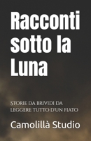 Racconti sotto la Luna: Storie da brividi da leggere tutto d'un fiato B0F4XPGKN7 Book Cover