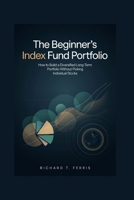 The Beginner's Index Fund Portfolio: How to Build a Diversified Long-Term Portfolio Without Picking Individual Stocks B0HGC3PY6J Book Cover