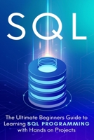 SQL: The Ultimate Beginner's Step-by-Step Guide to Learn SQL Programming with Hands-On Projects 1913470431 Book Cover