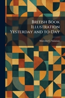 British Book Illustration Yesterday and To-Day, 1025355369 Book Cover