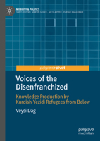Voices of the Disenfranchized: Knowledge Production by Kurdish-Yezidi Refugees from Below (Mobility & Politics) 3031468112 Book Cover