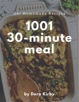 Oh! 1001 Homemade 30-Minute Meal Recipes: A Timeless Homemade 30-Minute Meal Cookbook B08KH97P12 Book Cover