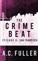 The Crime Beat: San Francisco B086PLNMH7 Book Cover