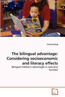 The bilingual advantage: Considering socioeconomic and literacy effects: Bilingual children's advantages in executive function 3639366603 Book Cover