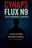 CYNAPS FLUX N9: A complete novel, on the boundary of the plausible, the breathtaking, and the real. A techno-thriller of rare tension VER5 US B0G5F12HRV Book Cover