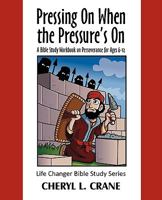 Pressing On When the Pressure's On: A Bible Study Workbook on Perseverance for Ages 6-12 1440158304 Book Cover