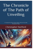 The Chronicle of The Path of Unveiling: A Testament of the Human Spirit, Woven from the Threads of Time B0FPCTKQ1N Book Cover