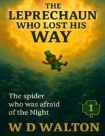The Leprechaun Who Lost His Way: The Spider who was afraid of the Night 1068153237 Book Cover