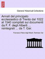 Annali del Principato Ecclesiastico Di Trento Dal 1022 Al 1540 (1860) 1241570175 Book Cover