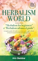 HERBALISM WORLD: This book includes: "Herbalism for beginners" & "Herbalism advanced guide". A complete Guide will enable you to Know, Grow and Use Herbs at Home for natural Remedies & Herbal Medicine B089CQL5XL Book Cover