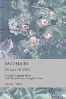 Baudelaire: Poems of 1861: A dual-language book with translations in English verse 1723875139 Book Cover