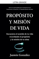 Propósito y misión de vida: Encuentra el sentido de tu vida encontrando el propósito y la misión de tu alma. (Espiritualidad Para el Despertar de la ... Empoderamiento del Alma.) (Spanish Edition) B0GN46J5GZ Book Cover