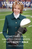 Sometimes You Have to Cross When It Says Don't Walk: A Memoir of Breaking Barriers 1944648879 Book Cover