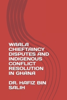 Waala Chieftaincy Disputes and Indigenous Conflict Resolution in Ghana 9988300239 Book Cover