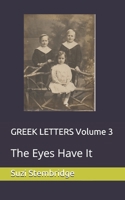 GREEK LETTERS Volume 3: The Eyes Have It 1718709358 Book Cover