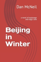 Beijing in Winter: a novel of espionage and tragic love B0C2S5MWNN Book Cover