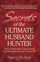 Secrets of the Ultimate Husband Hunter: How to Attract Men, Enjoy Dating and Recognize the Love-of-Your-Life 0979579104 Book Cover