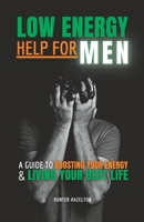 Low Energy Help for Men: A Guide to Boosting Your Energy and Living Your Best Life B0BYBH7QVN Book Cover