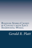 Random Sparks From Life's Sharpening Wheel 1497524601 Book Cover