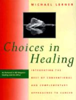 Choices in Healing: Integrating the Best of Conventional and Complementary Approaches to Cancer 0262621045 Book Cover