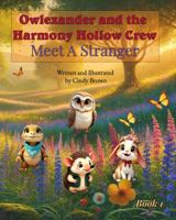 Owlexander and the Harmony Hollow Crew: Meet a Stranger B0F46FLWDH Book Cover