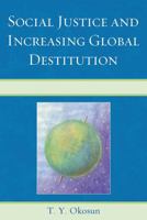 Social Justice and Increasing Global Destitution 0761848088 Book Cover