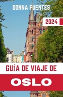 GUÍA DE VIAJE DE OSLO: Una guía de viaje actualizada y completa sobre la capital de Noruega. Explore la cultura, la naturaleza y las joyas ocultas con ... nórdica inolvidable (Spanish Edition) B0CW2VB69D Book Cover