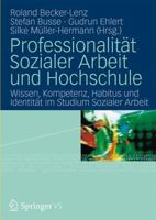 Professionalitt Sozialer Arbeit Und Hochschule: Wissen, Kompetenz, Habitus Und Identitt Im Studium Sozialer Arbeit 3531177990 Book Cover