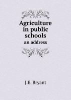 Agriculture in Public Schools an Address 5518858655 Book Cover