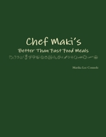Chef Maki's Better Than Fast Food Meals 1300503939 Book Cover
