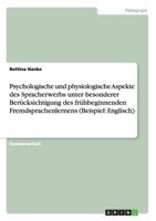 Psychologische und physiologische Aspekte des Spracherwerbs unter besonderer Ber�cksichtigung des fr�hbeginnenden Fremdsprachenlernens 3656068941 Book Cover