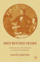 Men Beyond Desire: Manhood, Sex, and Violation in American Literature 1137298081 Book Cover