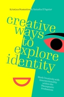 Creative Ways to Explore Identity: Work Creatively with Intersectionality Within the Therapeutic Professions 1839978945 Book Cover