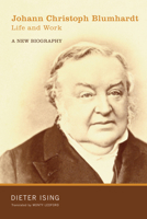 Johann Christoph Blumhardt, Life and Work: A New Biography 1606085395 Book Cover