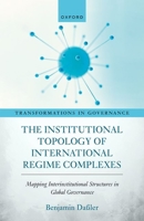 The Institutional Topology of International Regime Complexes 0198881924 Book Cover