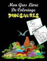 Mon gros livre de coloriage Dinosaures: Livre de Coloriage spécial Dinosaures avec plus de 40 motifs de Dinosaures à colorier pour les enfants à parti B08QWNWB2Y Book Cover