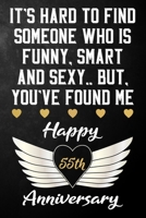 It's Hard To Find Someone Who Is Funny Smart And Sexy But You've Found Me Happy 55th Anniversary: Funny 55 Year Anniversary Gift / Journal / Notebook / Unique 55th Wedding Anniversary Card Alternative 1699013799 Book Cover